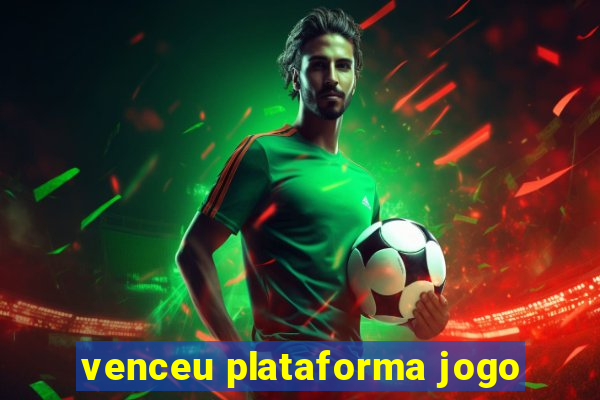 venceu plataforma jogo